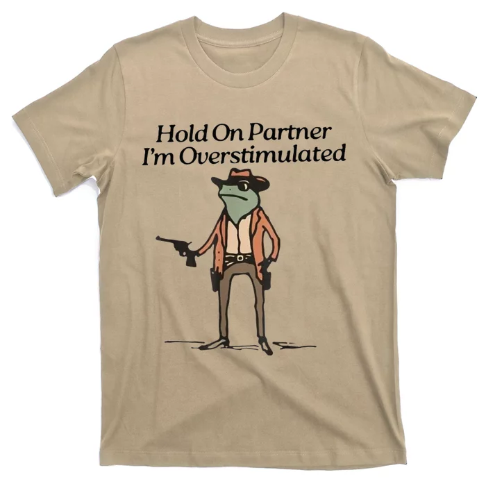 Hold On Partner IM Overstimulated Cowboy Frog T-Shirt