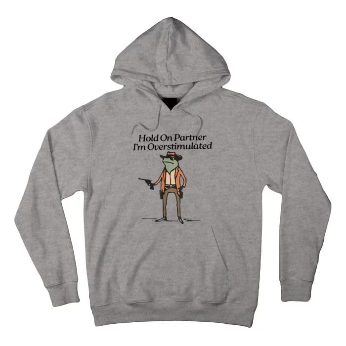 Hold On Partner IM Overstimulated Cowboy Frog Tall Hoodie