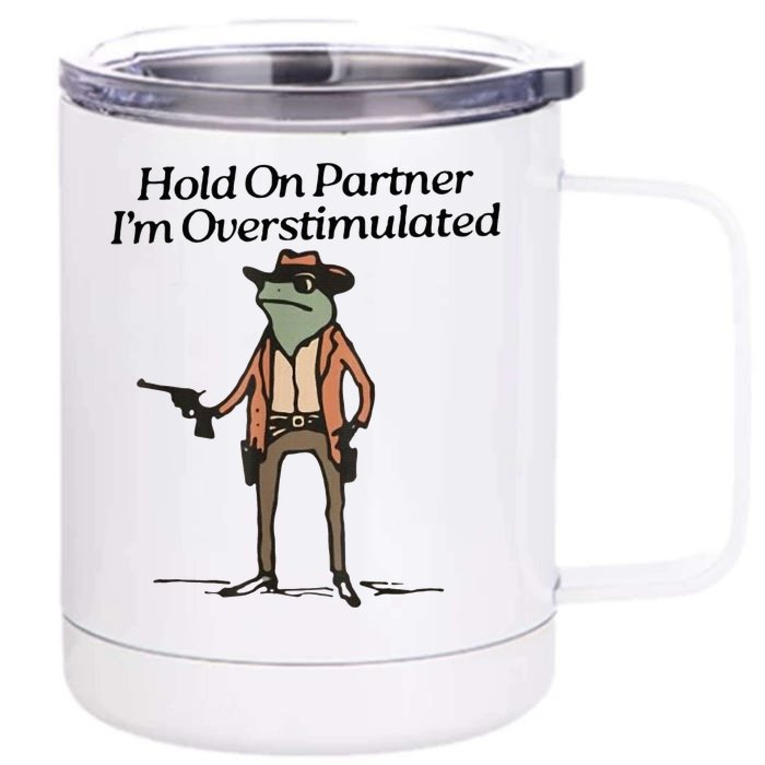 Hold On Partner IM Overstimulated Cowboy Frog Front & Back 12oz Stainless Steel Tumbler Cup