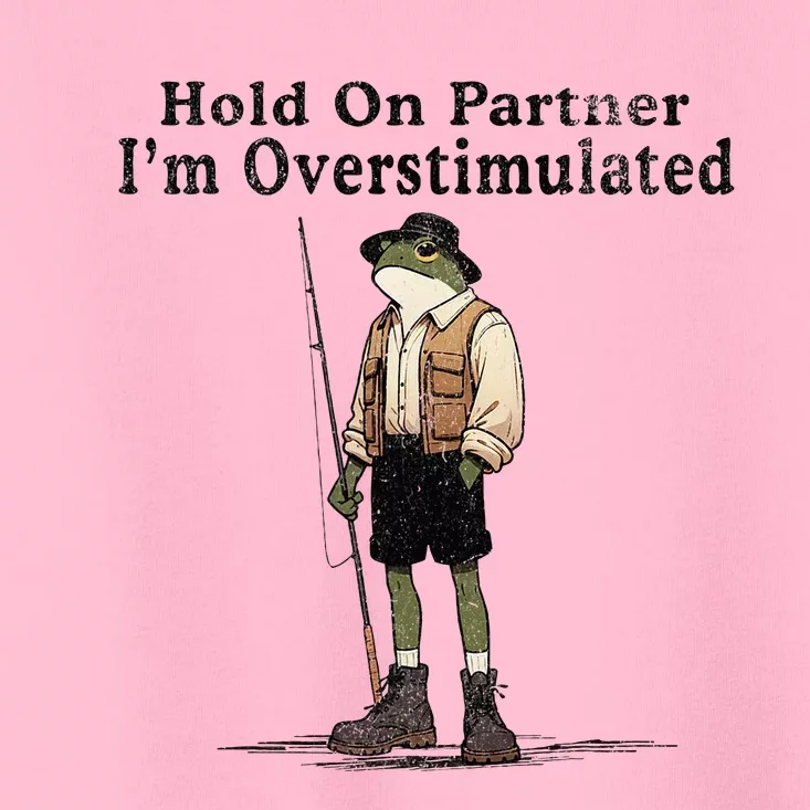 Hold On Partner IM Overstimulated Toddler T-Shirt