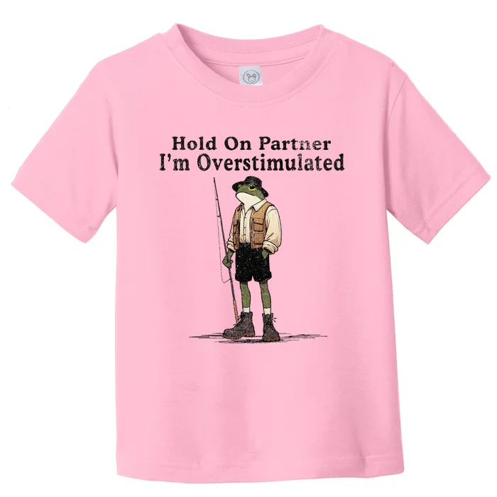 Hold On Partner IM Overstimulated Toddler T-Shirt