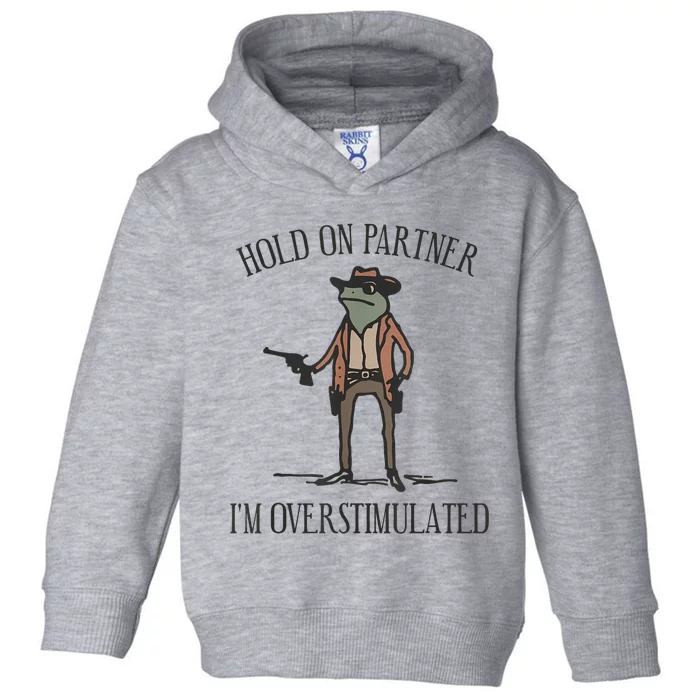 Hold On Partner IM Overstimulated Cowboy Frog Vintage Toddler Hoodie