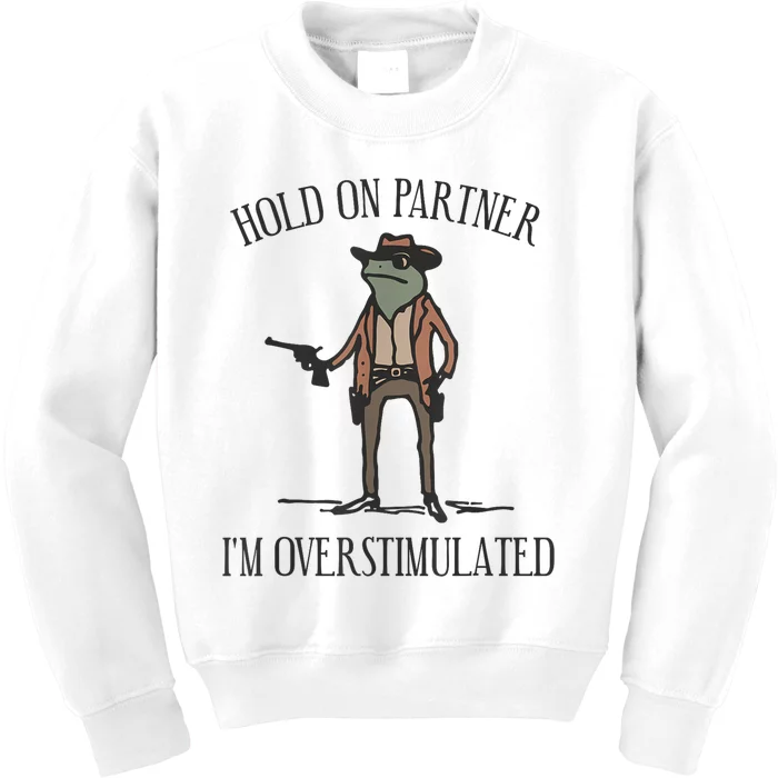 Hold On Partner IM Overstimulated Cowboy Frog Vintage Kids Sweatshirt