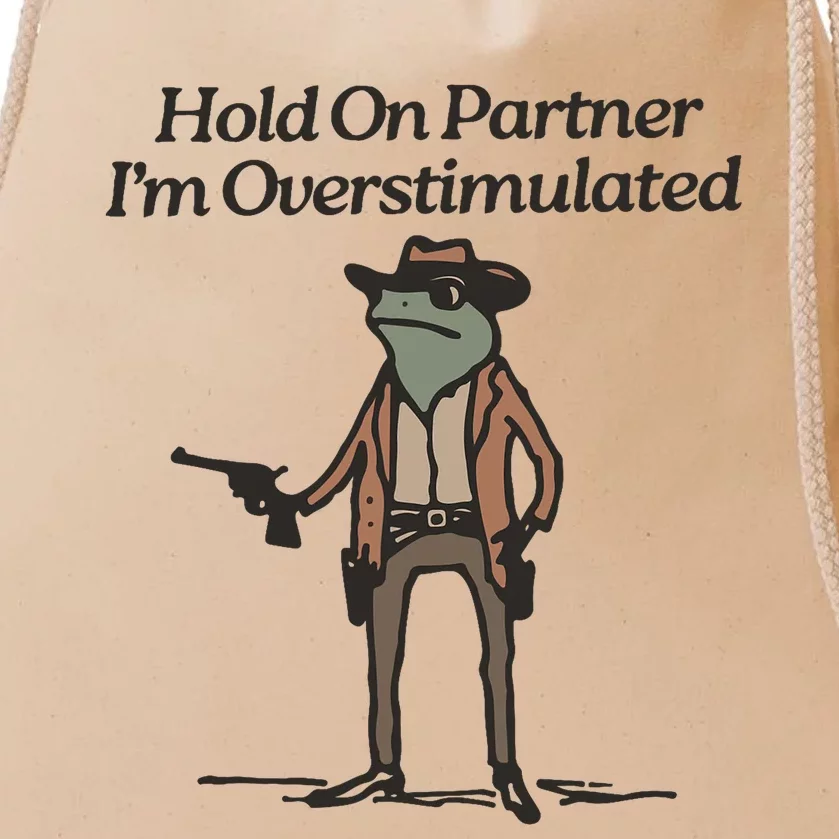 Hold On Partner IM Overstimulated Cowboy Frog Funny Drawstring Bag