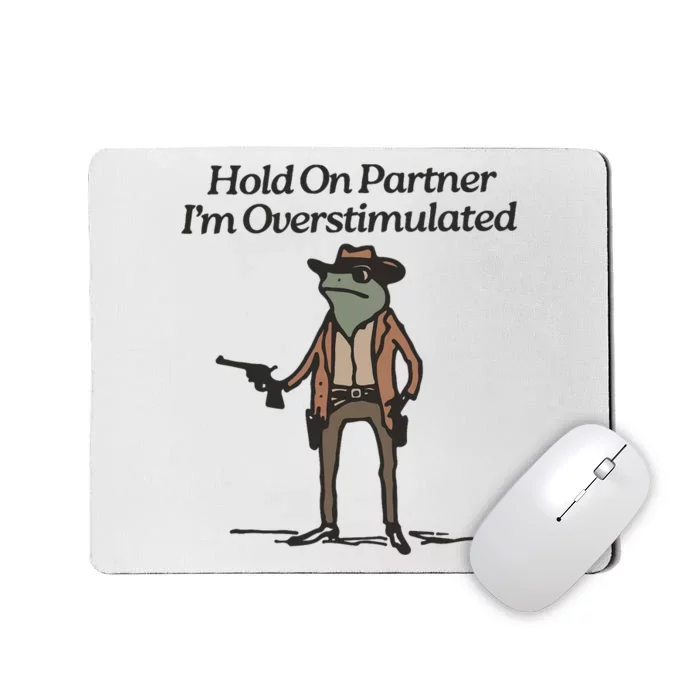 Hold On Partner IM Overstimulated Cowboy Frog Funny Mousepad