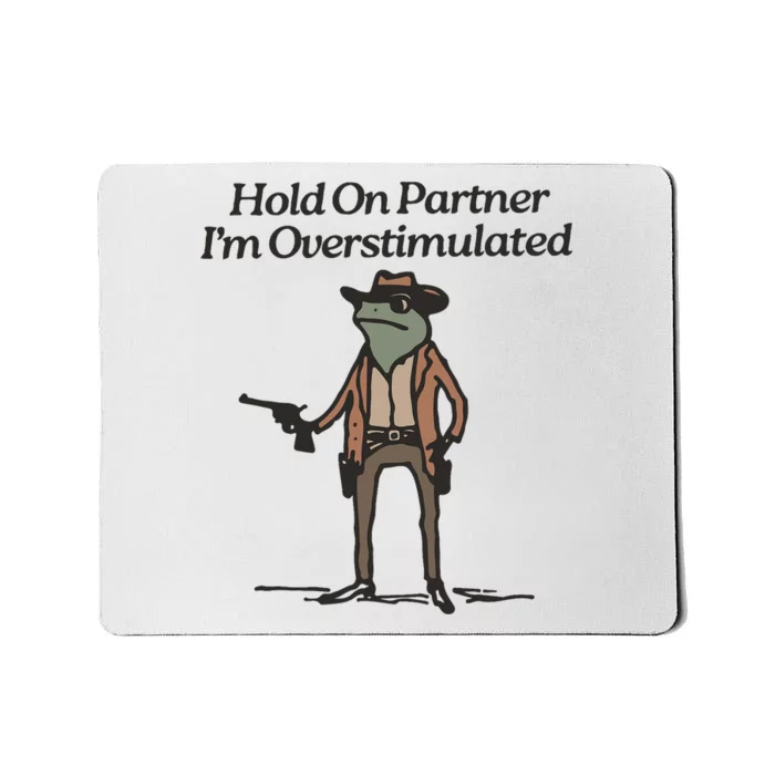 Hold On Partner IM Overstimulated Cowboy Frog Funny Mousepad