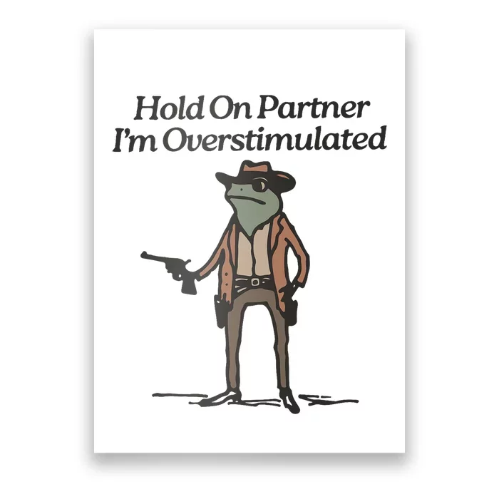 Hold On Partner IM Overstimulated Cowboy Frog Funny Poster