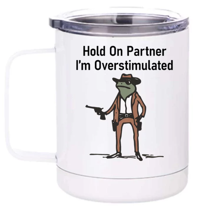 Hold On Partner IM Overstimulated Cowboy Frog Vintage Front & Back 12oz Stainless Steel Tumbler Cup