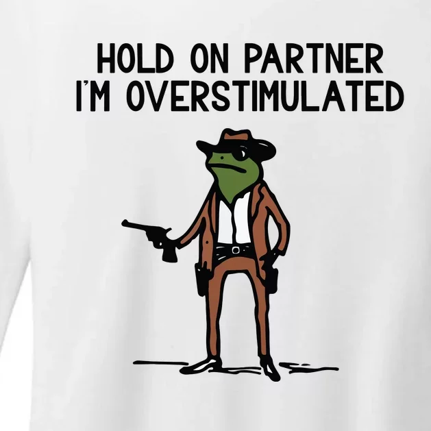 Hold On Partner IM Overstimulated Cowboy Frog Funny Womens CVC Long Sleeve Shirt