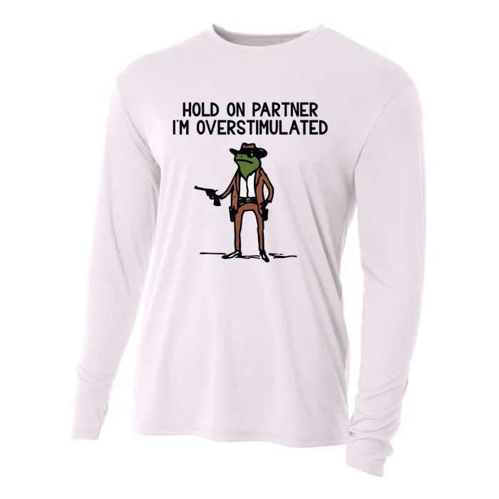 Hold On Partner IM Overstimulated Cowboy Frog Funny Cooling Performance Long Sleeve Crew