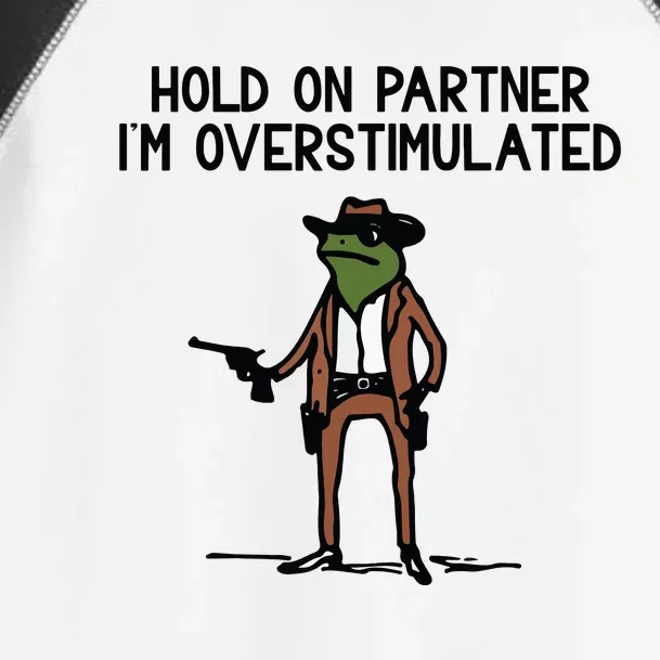 Hold On Partner IM Overstimulated Cowboy Frog Funny Toddler Fine Jersey T-Shirt