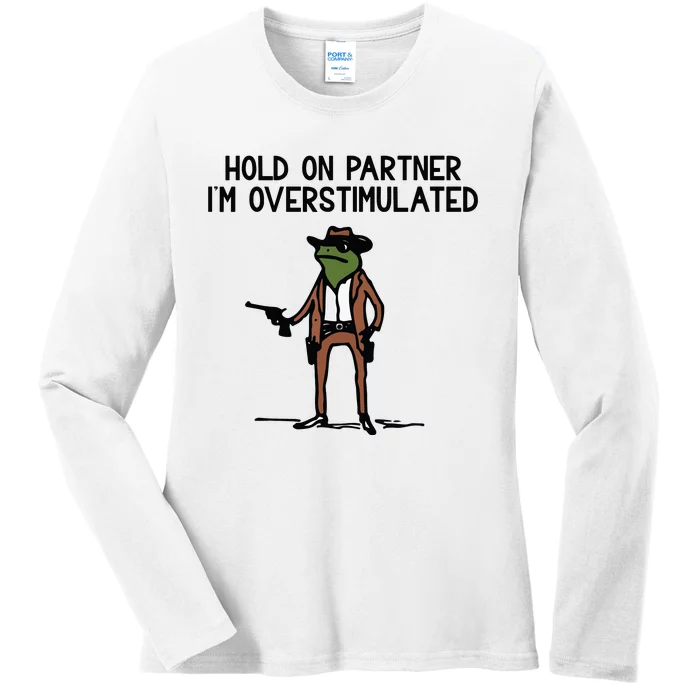 Hold On Partner IM Overstimulated Cowboy Frog Funny Ladies Long Sleeve Shirt