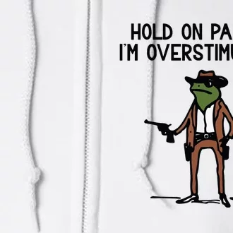 Hold On Partner IM Overstimulated Cowboy Frog Funny Full Zip Hoodie