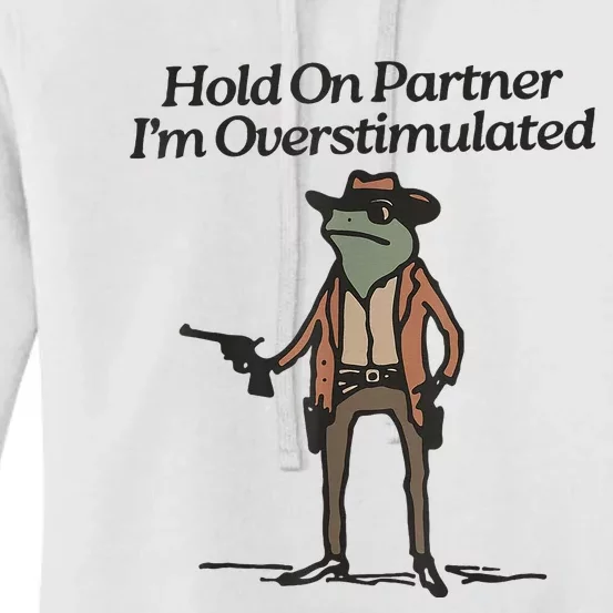 Hold On Partner IM Overstimulated Cowboy Frog Women's Pullover Hoodie