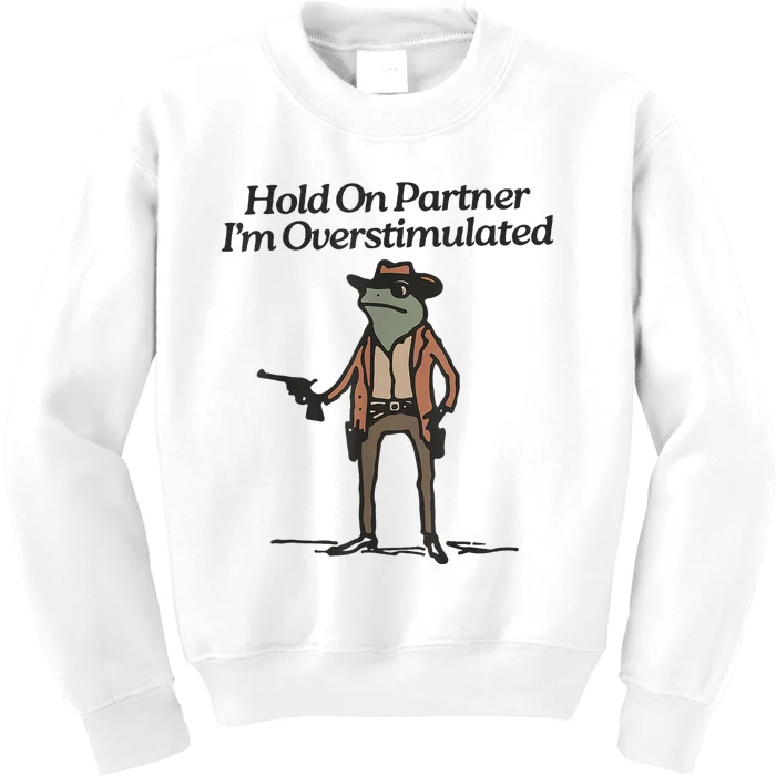 Hold On Partner IM Overstimulated Cowboy Frog Kids Sweatshirt