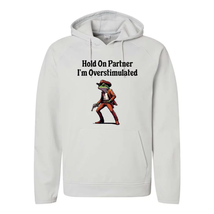 Hold On Partner IM Overstimulated Cowboy Frog Performance Fleece Hoodie