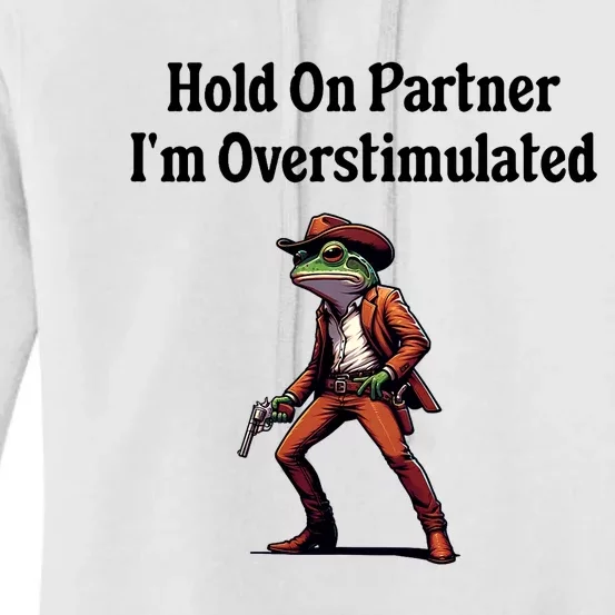 Hold On Partner IM Overstimulated Cowboy Frog Women's Pullover Hoodie