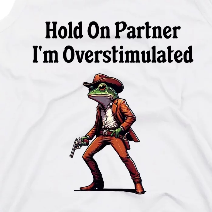 Hold On Partner IM Overstimulated Cowboy Frog Tank Top