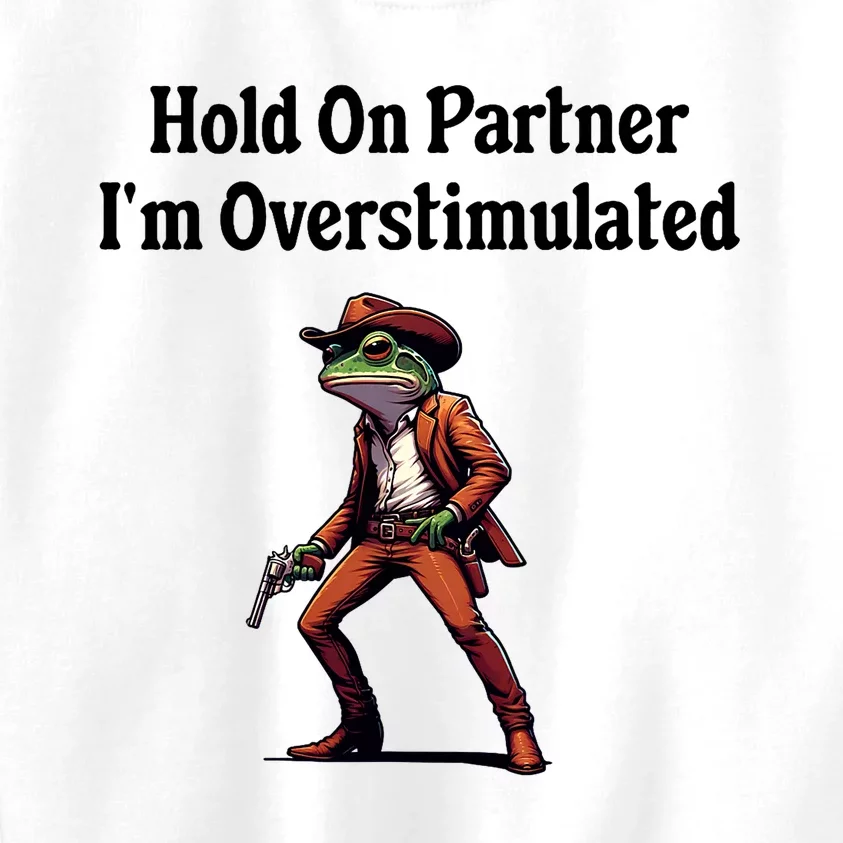 Hold On Partner IM Overstimulated Cowboy Frog Kids Sweatshirt