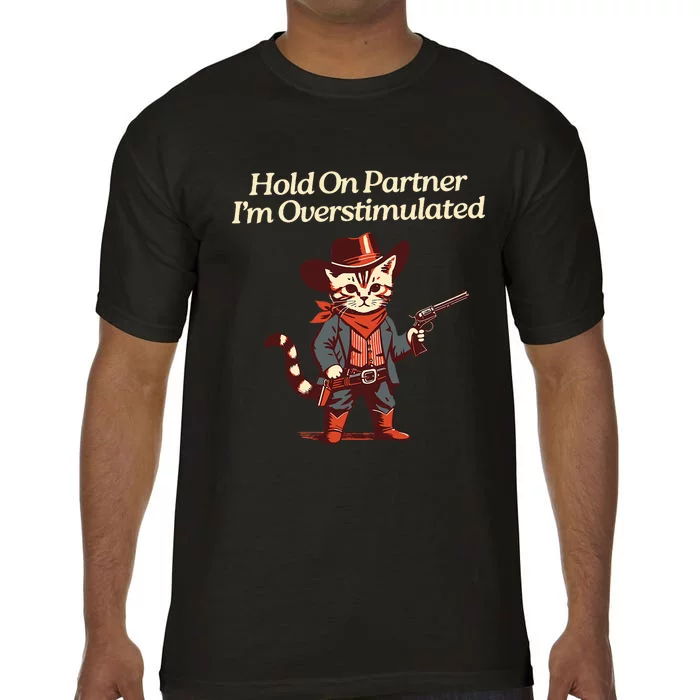 Hold On Partner IM Overstimulated Western Cat Cowboy Comfort Colors T-Shirt