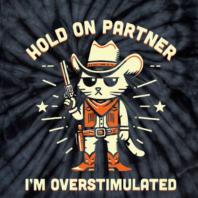 Hold On Partner IM Overstimulated Retro Western Cat Cowboy Tie-Dye T-Shirt