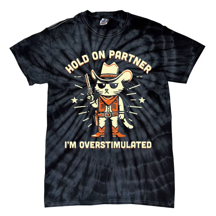 Hold On Partner IM Overstimulated Retro Western Cat Cowboy Tie-Dye T-Shirt