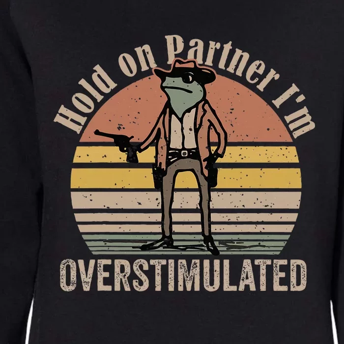 Hold On Partner IM Overstimulated Cowboy Frog Womens California Wash Sweatshirt