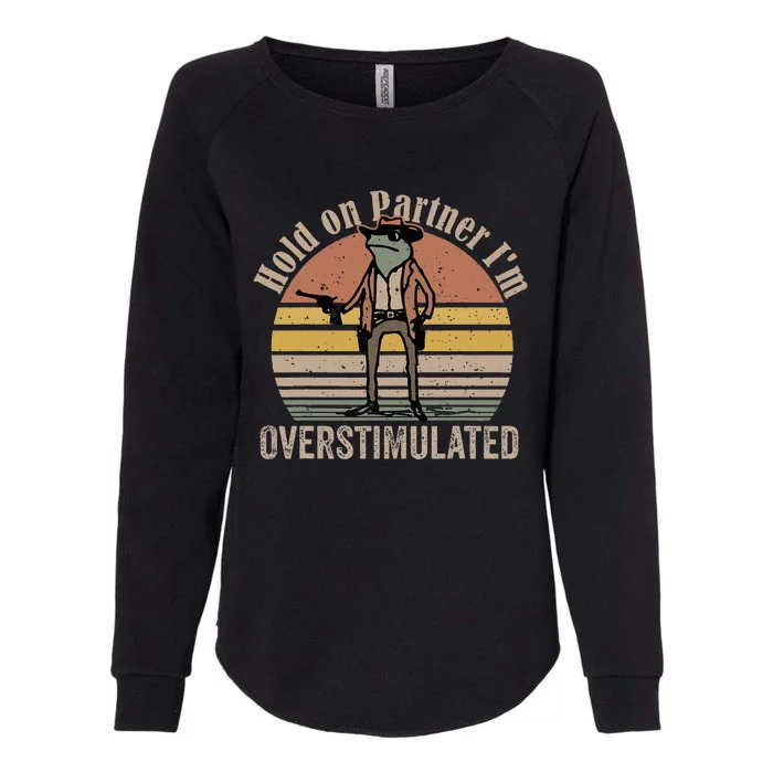 Hold On Partner IM Overstimulated Cowboy Frog Womens California Wash Sweatshirt