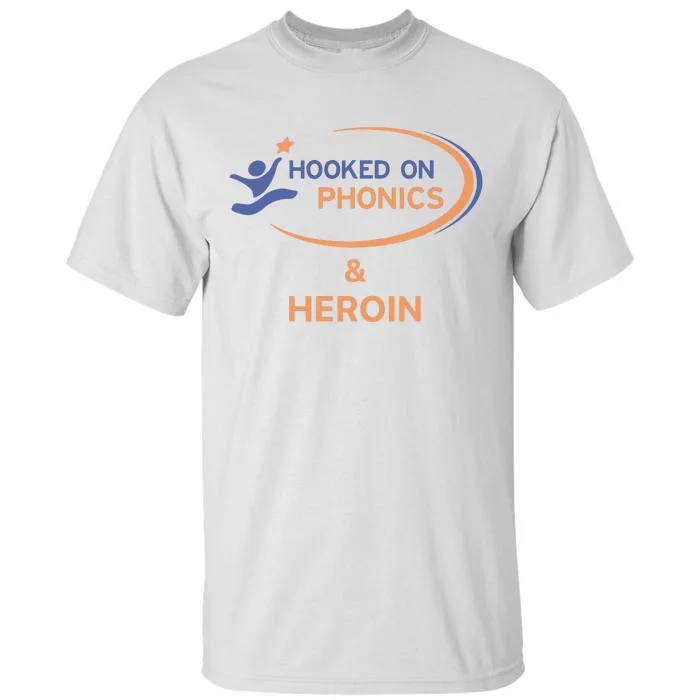 Hooked On Phonics And Heroin Tall T-Shirt