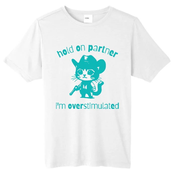 Hold On Partner Im Overstimulated Cat ChromaSoft Performance T-Shirt