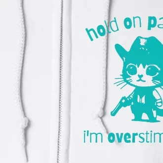 Hold On Partner Im Overstimulated Cat Full Zip Hoodie