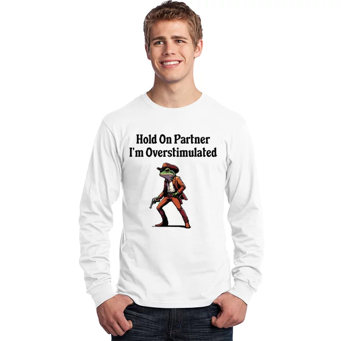 Hold On Partner Im Overstimulated Cowboy Frog Long Sleeve Shirt