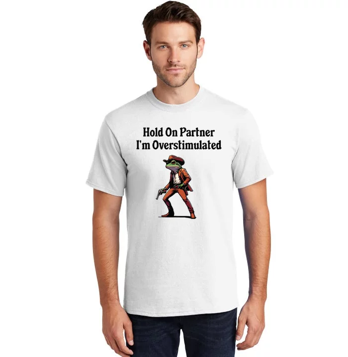 Hold On Partner Im Overstimulated Cowboy Frog Tall T-Shirt