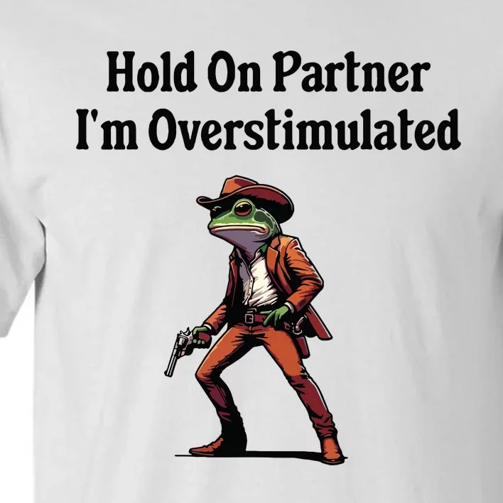 Hold On Partner Im Overstimulated Cowboy Frog Tall T-Shirt