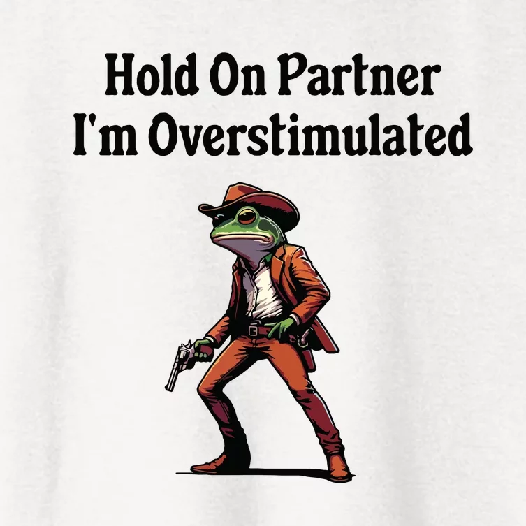 Hold On Partner Im Overstimulated Cowboy Frog Women's Crop Top Tee