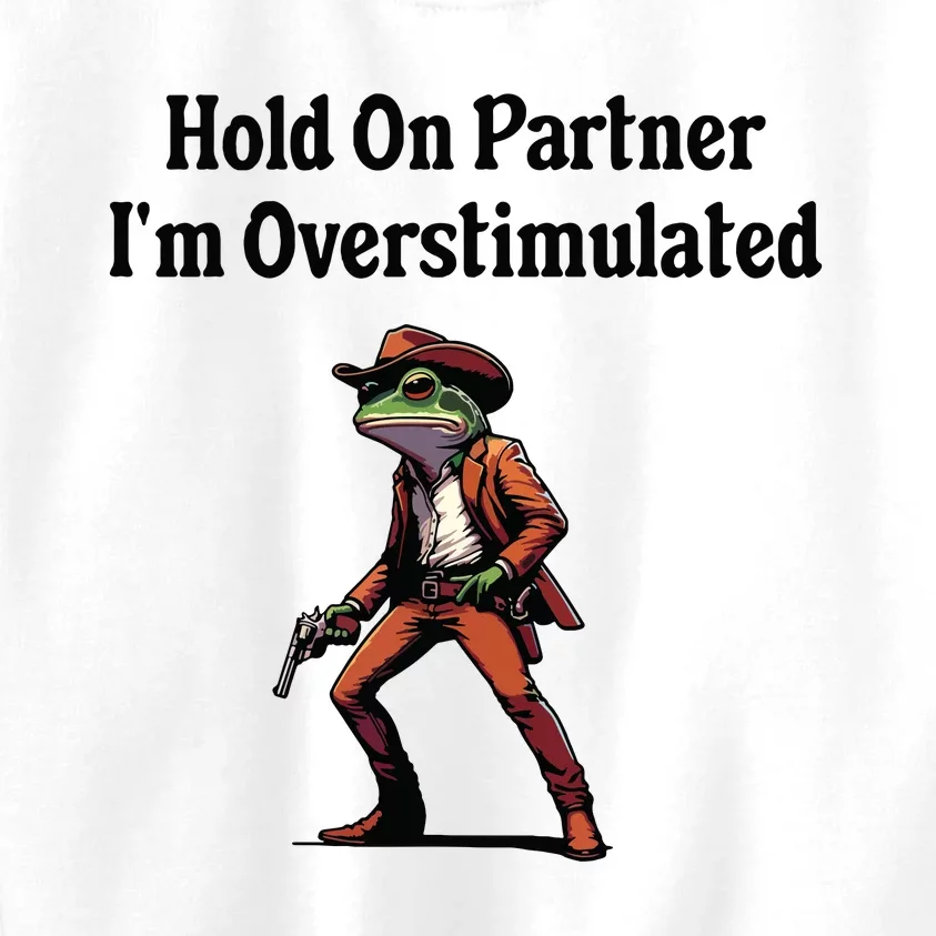 Hold On Partner Im Overstimulated Cowboy Frog Kids Sweatshirt