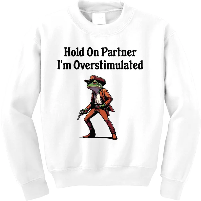 Hold On Partner Im Overstimulated Cowboy Frog Kids Sweatshirt