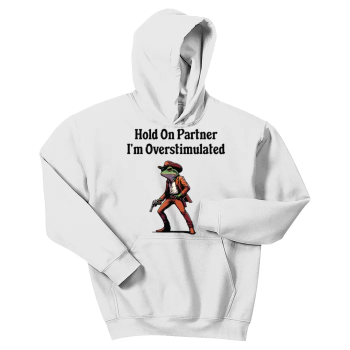 Hold On Partner Im Overstimulated Cowboy Frog Kids Hoodie