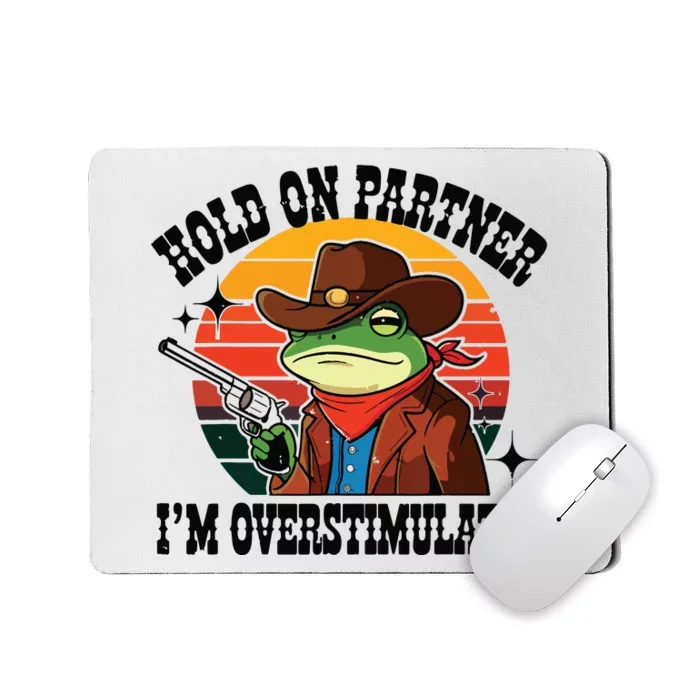 Hold On Partner Im Overstimulated Cowboy Frog Funny Mousepad