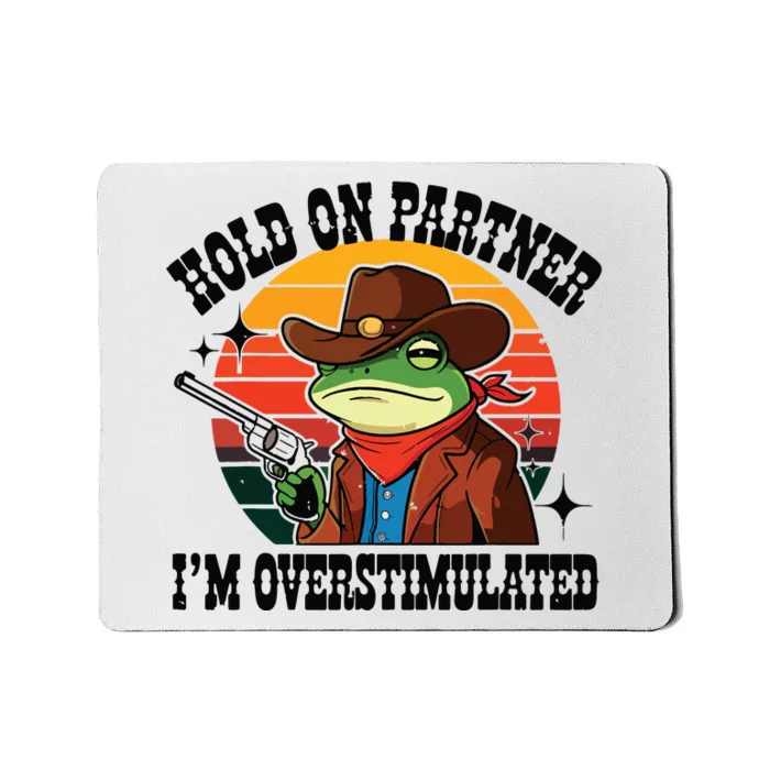 Hold On Partner Im Overstimulated Cowboy Frog Funny Mousepad