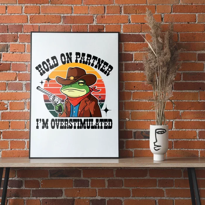 Hold On Partner Im Overstimulated Cowboy Frog Funny Poster