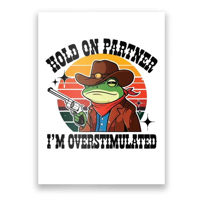 Hold On Partner Im Overstimulated Cowboy Frog Funny Poster