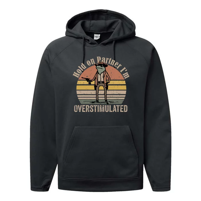 Hold On Partner IM Overstimulated Cowboy Frog Performance Fleece Hoodie