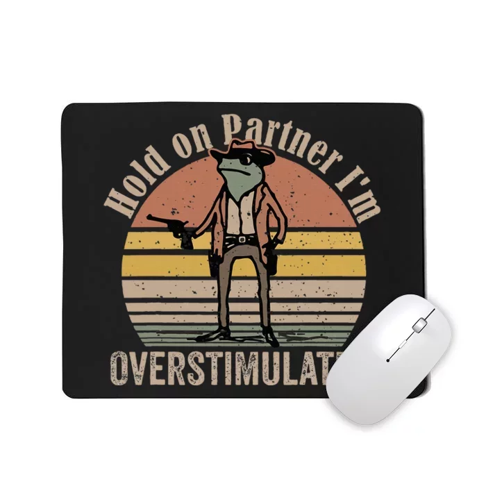 Hold On Partner IM Overstimulated Cowboy Frog Mousepad