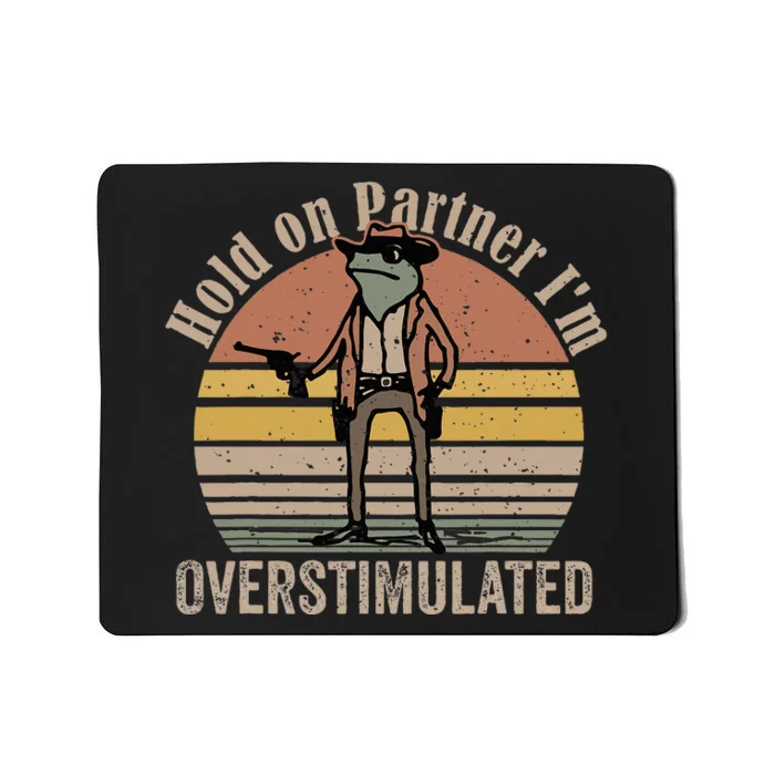 Hold On Partner IM Overstimulated Cowboy Frog Mousepad