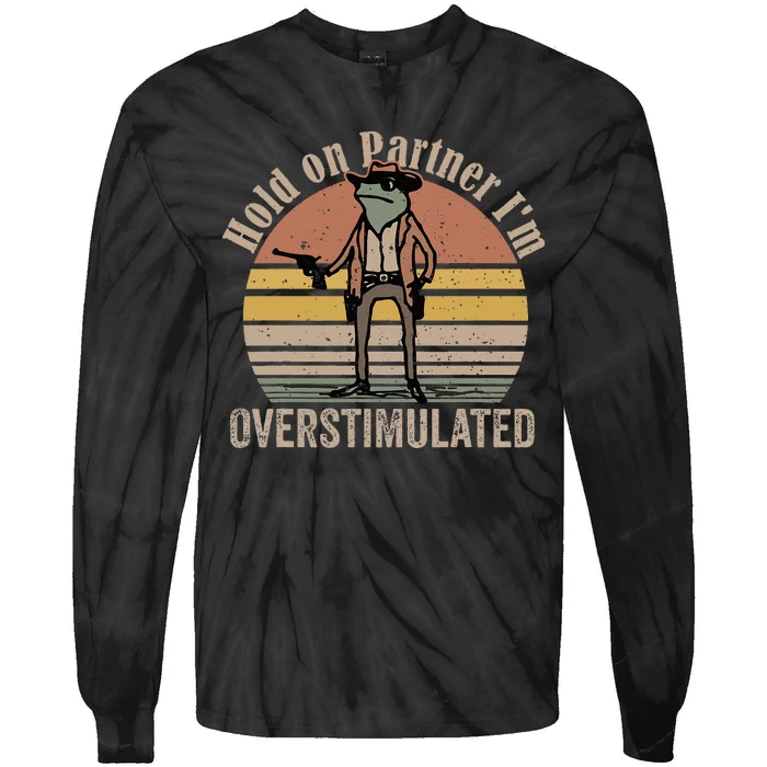 Hold On Partner IM Overstimulated Cowboy Frog Tie-Dye Long Sleeve Shirt