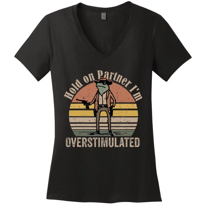 Hold On Partner IM Overstimulated Cowboy Frog Women's V-Neck T-Shirt