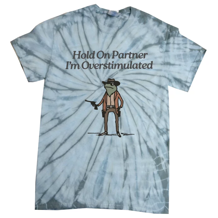 Hold On Partner IM Overstimulated Cowboy Frog Vintage Tie-Dye T-Shirt