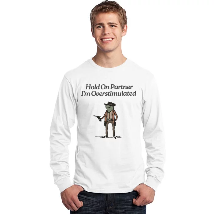 Hold On Partner IM Overstimulated Cowboy Frog Vintage Tall Long Sleeve T-Shirt