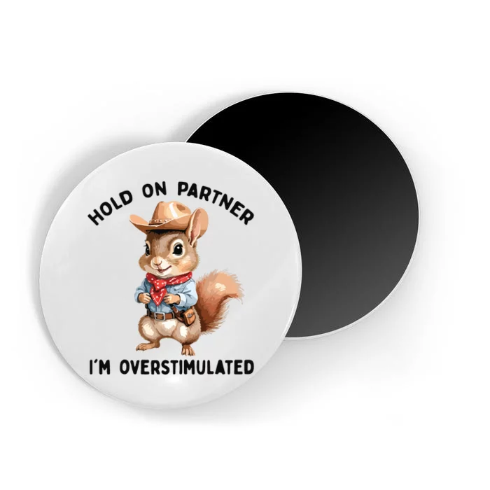 Hold On Partner IM Overstimulated Moms Club Squirrel Retro Magnet